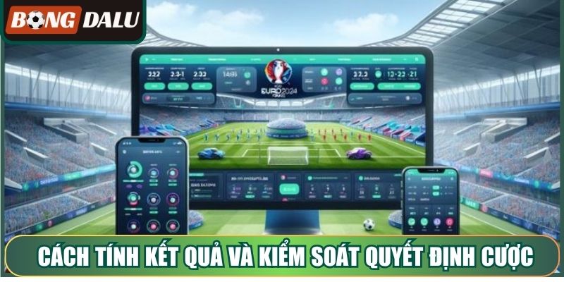 Cách tính kết quả và kiểm soát quyết định cược hợp lý