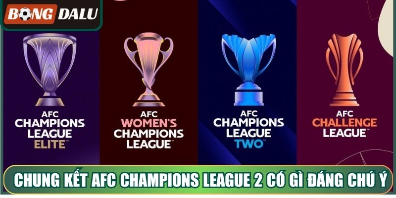 Chung kết AFC Champions League 2 có gì đáng chú ý nhất