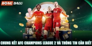 Chung Kết AFC Champions League 2 Và Thông Tin Cần Biết