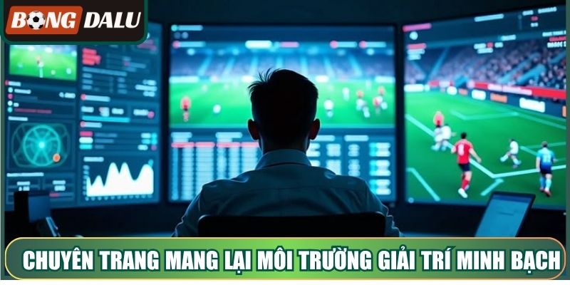 Chuyên trang mang lại môi trường giải trí minh bạch