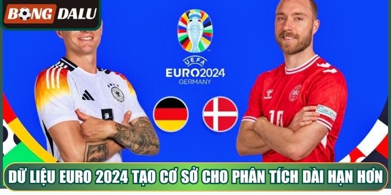 Dữ liệu Euro 2024 tạo cơ sở cho phân tích dài hạn hơn