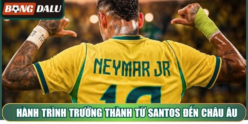 Hành trình trưởng thành từ Santos đến sân khấu châu Âu