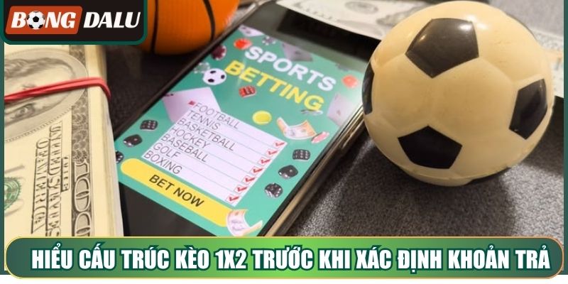 Hiểu đúng cấu trúc kèo 1X2 trước khi xác định khoản trả