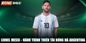 Lionel Messi – Hành Trình Thiên Tài Bóng Đá Argentina