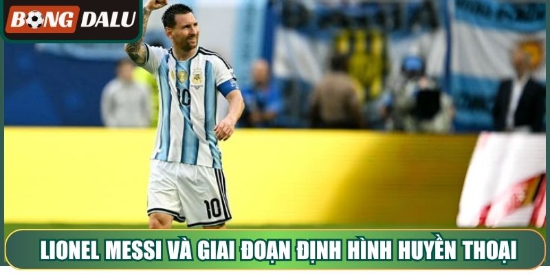 Lionel Messi và giai đoạn định hình huyền thoại Barcelona