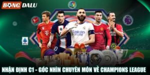Nhận Định C1 – Góc Nhìn Chuyên Môn Về Champions League