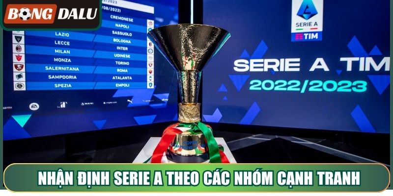 Nhận định Serie A theo các nhóm cạnh tranh trọng điểm