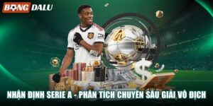 Nhận Định Serie A – Phân Tích Chuyên Sâu Giải Vô Địch Ý