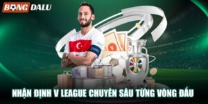 Nhận Định V League Chuyên Sâu Từng Vòng Đấu Cùng Bongdalu