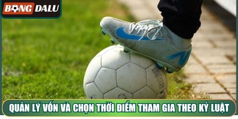 Quản lý vốn và chọn thời điểm tham gia theo kỷ luật